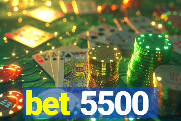 bet 5500